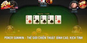 Poker Sunwin – Thế Giới Chiến Thuật Đỉnh Cao, Kịch Tính