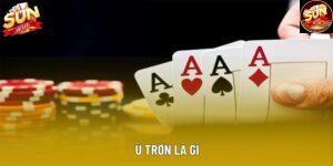 Ù Trơn Là Gì: Hướng Dẫn Chi Tiết Cách Chơi Tại Sunwin