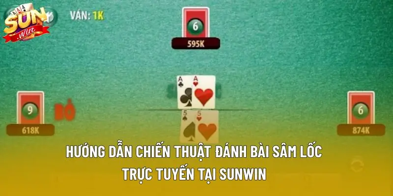 Hướng dẫn chiến thuật đánh bài sâm lốc trực tuyến tại Sunwin. Hướng dẫn chiến thuật đánh bài sâm lốc trực tuyến tại Sunwin.