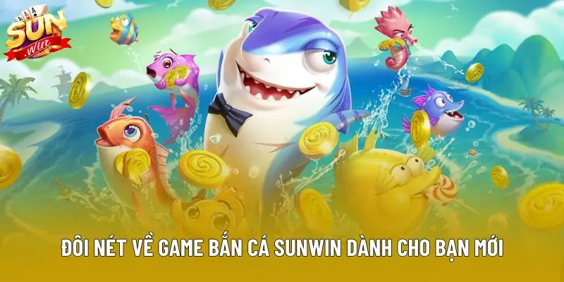 Đôi nét về game bắn cá sunwin dành cho bạn mới Đôi nét về game bắn cá sunwin dành cho bạn mới