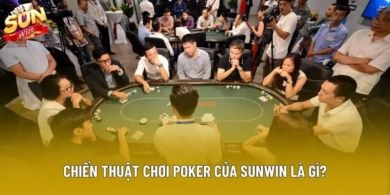 Chiến thuật chơi poker của Sunwin là gì? Chiến thuật chơi poker của Sunwin là gì?