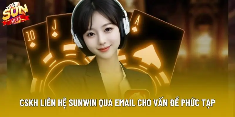 CSKH liên hệ Sunwin qua email cho vấn đề phức tạp