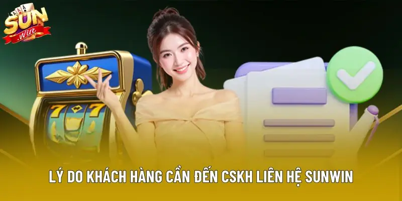 Lý do khách hàng cần đến CSKH liên hệ Sunwin