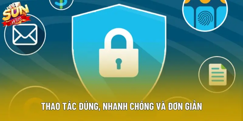 Thao tác đúng, nhanh chóng và đơn giản
