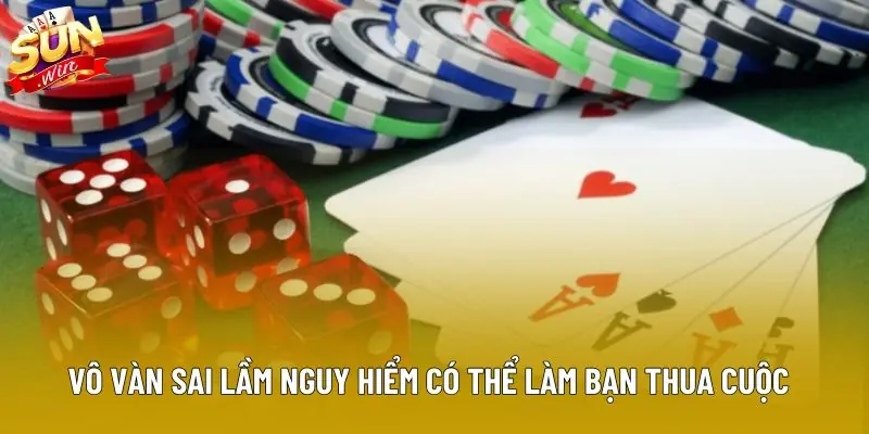 Vô vàn sai lầm nguy hiểm có thể làm bạn thua cuộc