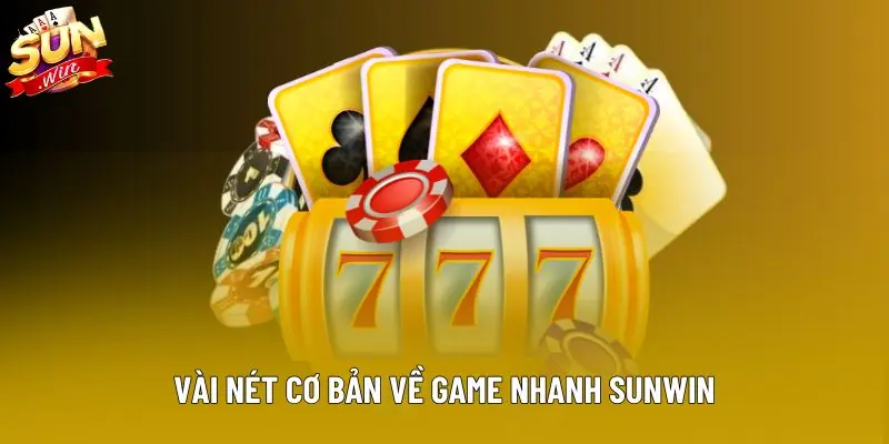 Vài nét cơ bản về game nhanh Sunwin