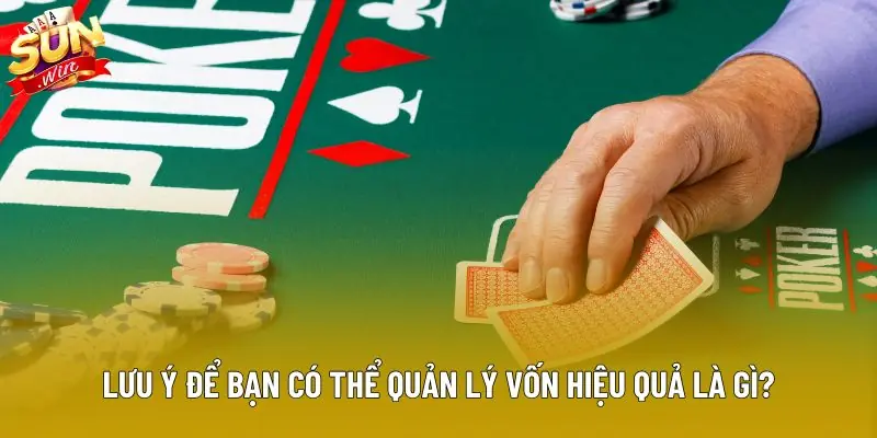 Lưu ý để bạn có thể quản lý vốn hiệu quả là gì? Lưu ý để bạn có thể quản lý vốn hiệu quả là gì?