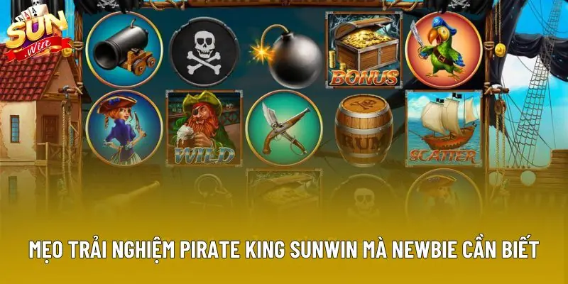 Mẹo trải nghiệm Pirate King Sunwin mà newbie cần biết Mẹo trải nghiệm Pirate King Sunwin mà newbie cần biết