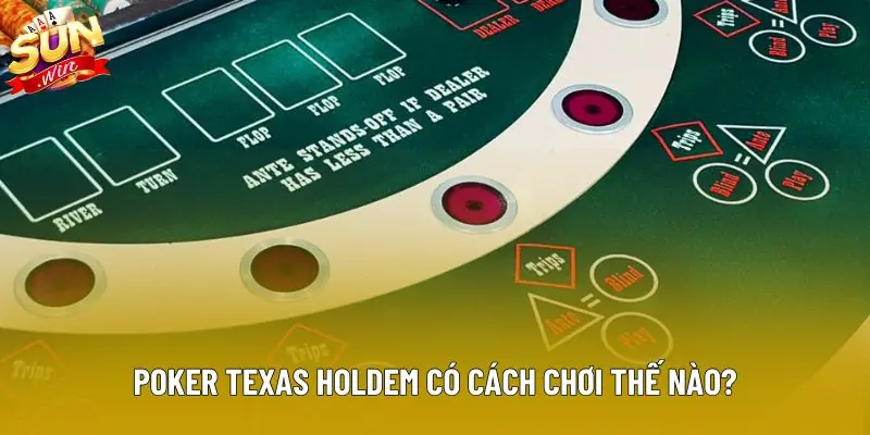 Poker texas holdem có cách chơi thế nào? Poker texas holdem có cách chơi thế nào?