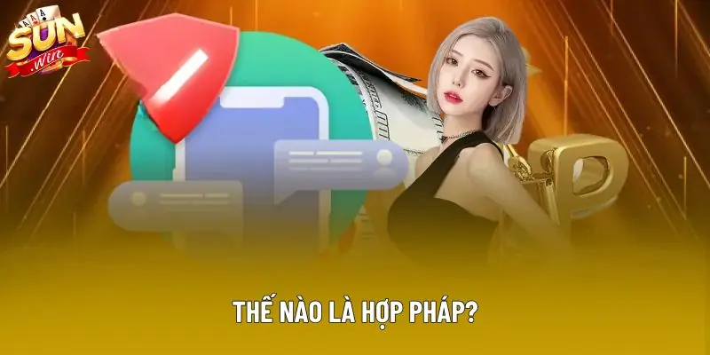 Thế nào là hợp pháp? Thế nào là hợp pháp?