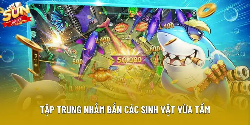 Tập trung nhắm bắn các sinh vật vừa tầm Tập trung nhắm bắn các sinh vật vừa tầm