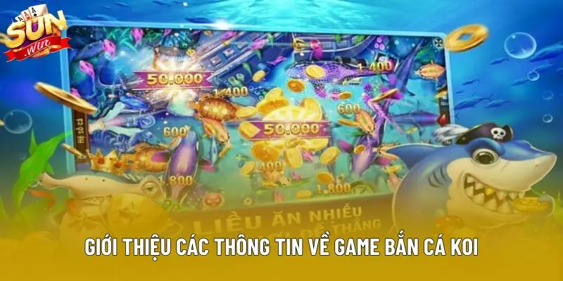 Giới thiệu các thông tin về game bắn cá Koi Giới thiệu các thông tin về game bắn cá Koi