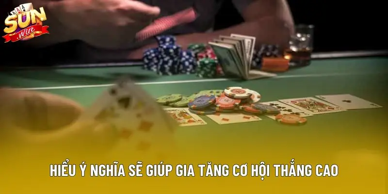 Hiểu ý nghĩa sẽ giúp gia tăng cơ hội thắng cao Hiểu ý nghĩa sẽ giúp gia tăng cơ hội thắng cao