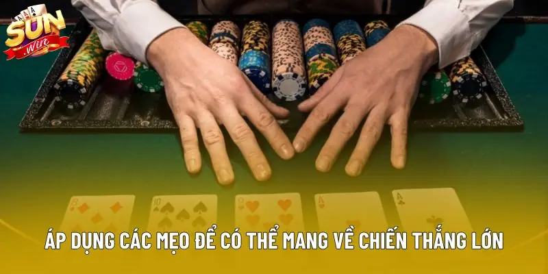 Áp dụng các mẹo để có thể mang về chiến thắng lớn Áp dụng các mẹo để có thể mang về chiến thắng lớn