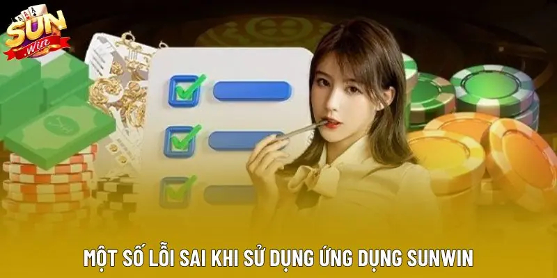 Một số lỗi sai khi sử dụng ứng dụng sunwin Một số lỗi sai khi sử dụng ứng dụng sunwin