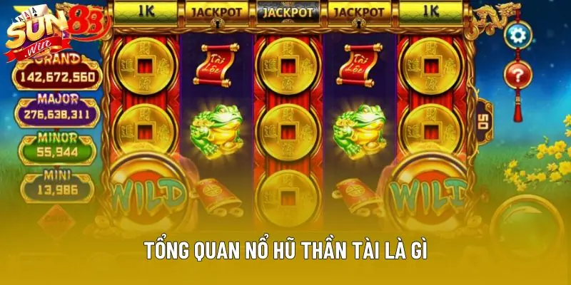 Tổng quan nổ hũ thần tài là gì Tổng quan nổ hũ thần tài là gì