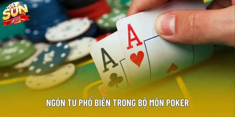 Ngôn từ phổ biến trong bộ môn poker Ngôn từ phổ biến trong bộ môn poker