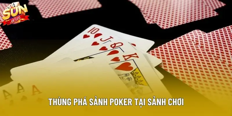 Thùng phá sảnh poker tại sảnh chơi Thùng phá sảnh poker tại sảnh chơi