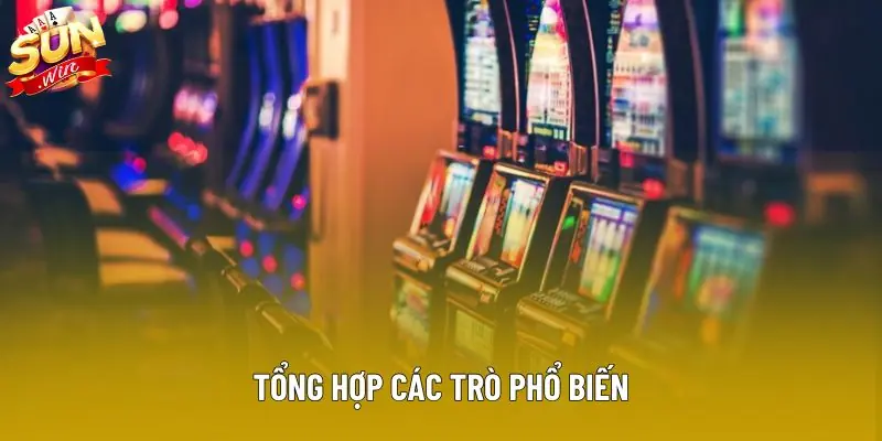 Tổng hợp các trò phổ biến Tổng hợp các trò phổ biến